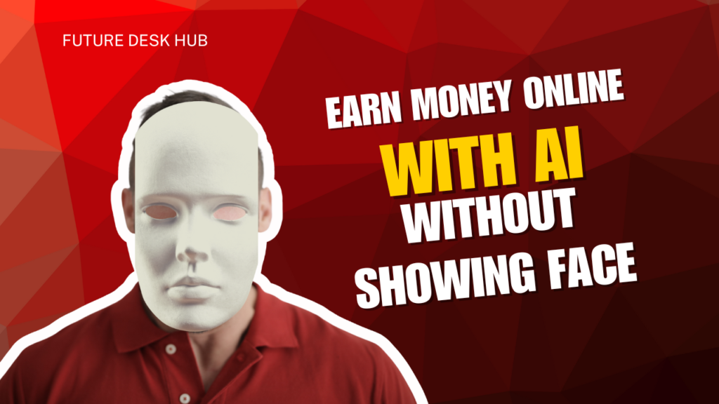 earn money online with AI tools without showing face